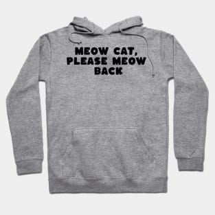 meow cat please meow back Hoodie